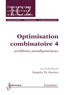 Optimisation combinatoire 4 : problèmes paradigmatiques (Traité IC2 série informatique et systèmes d information)