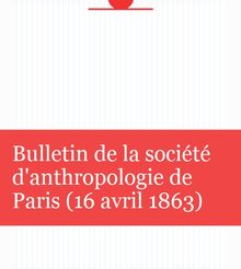 Bulletin de la société d anthropologie de Paris (16 avril 1863)