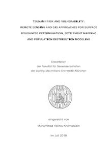 Tsunami risk and vulnerability [Elektronische Ressource] : remote sensing and GIS approaches for surface roughness determination, settlement mapping and population distribution modeling / eingereicht Muhammad Rokhis Khomarudin