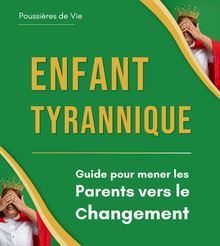 Enfant Tyrannique : Guide pour mener les Parents vers le Changement