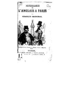 Physiologie de l Anglais à Paris / par Charles Marchal