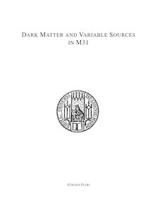 Dark matter and variable sources in M31 [Elektronische Ressource] / vorgelegt von Jürgen Fliri