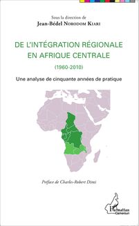 De l intégration régionale en Afrique centrale (1960-2010)