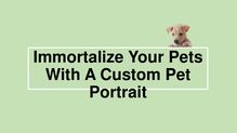 Immortalize Your Pets With A Custom Pet Portrait