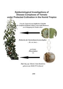 Epidemiological investigations of disease complexes of tomato under protected cultivation in the humid tropics [Elektronische Ressource] / von Simone Anna Kandziora