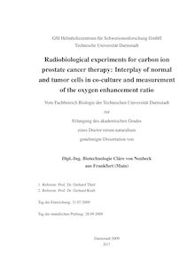 Radiobiological experiments for carbon ion prostate cancer therapy [Elektronische Ressource] : interplay of normal and tumor cells in co-culture and measurement of the oxygen enhancement ratio / von Cläre von Neubeck