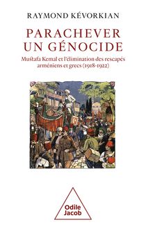 Parachever un génocide : Mustafa Kemal et l élimination des rescapés arméniens et grecs (1918-1922)