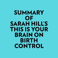 Summary of Sarah Hill s This Is Your Brain On Birth Control