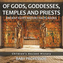 Of Gods, Goddesses, Temples and Priests - Ancient Egypt History Facts Books | Children s Ancient History