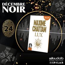 Décembre noir : Découvrez Lux de Maxime Chattam lu par Charlotte Campana chez Audiolib