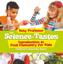 The Science of Tastes - Introduction to Food Chemistry for Kids | Children s Chemistry Books