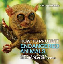 How To Protect Endangered Animals - Animal Book Age 10 | Children s Animal Books