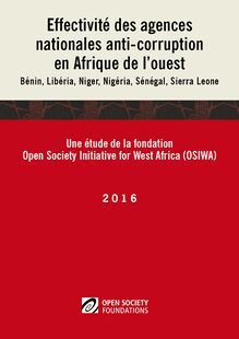 Effectivité des agences nationales anti-corruption en Afrique de l’ouest: Bénin, Libéria, Niger, Nigéria, Sénégal, Sierra Leone
