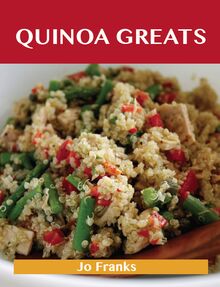 Quinoa Greats: Delicious Quinoa Recipes, The Top 29 Quinoa Recipes