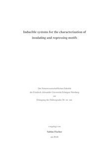 Inducible systems for the characterization of insulating and repressing motifs [Elektronische Ressource] / vorgelegt von Sabine Fischer