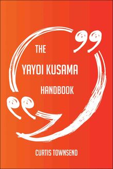 The Yayoi Kusama Handbook - Everything You Need To Know About Yayoi Kusama
