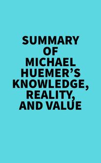 Summary of Michael Huemer s Knowledge, Reality, And Value