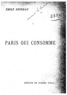 Paris qui consomme : tableaux de Paris / Emile Goudeau ; dessins de Pierre Vidal