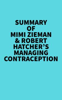 Summary of Mimi Zieman & Robert Hatcher s Managing Contraception