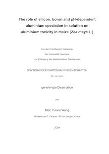 The role of silicon, boron and pH-dependent aluminium speciation in solution on aluminium toxicity in maize (Zea mays L.) [Elektronische Ressource] / von Yunxia Wang