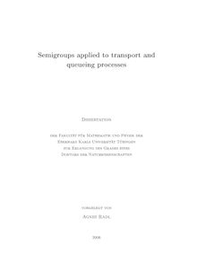 Semigroups applied to transport and queueing processes [Elektronische Ressource] / vorgelegt von Agnes Radl