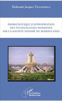 Problématique d appropriation des technologies modernes par la société madarè du Burkina Faso