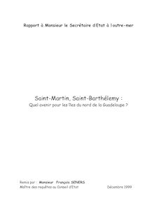 Saint-Martin, Saint-Barthélémy : quel avenir pour les îles du nord de la Guadeloupe ? : Rapport à Monsieur le secrétaire d Etat à l outre-mer
