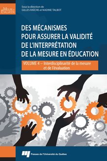 Des mécanismes pour assurer la validité de l interprétation de la mesure en éducation : Interdisciplinarité de la mesure et de l évaluation - Volume 4