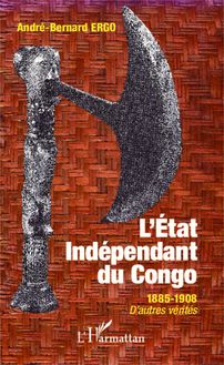 Etat Indépendant du Congo 1885-1908 D autres vérités