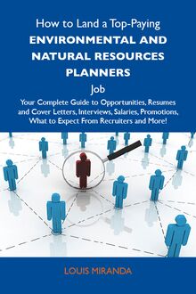 How to Land a Top-Paying Environmental and natural resources planners Job: Your Complete Guide to Opportunities, Resumes and Cover Letters, Interviews, Salaries, Promotions, What to Expect From Recruiters and More