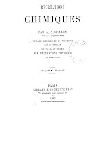 Récréations chimiques (5e édition) / par A. Castillon,... ; ouvrage illustré de 34 gravures par H. Castelli et faisant suite aux  Récréations physiques  du même auteur