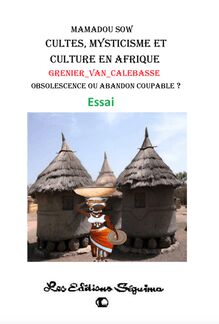 Cultes, Mysticisme et culture en Afrique, Grenier Van Calebasse, Obsolescence ou Abandon Coupable