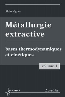 Métallurgie extractive, volume 1