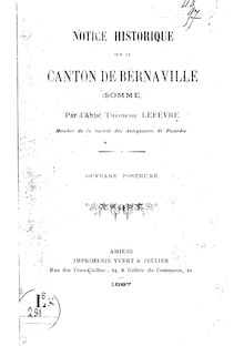 Notice historique sur le canton de Bernaville (Somme) / par l abbé Théodose Lefèvre,... ouvrage posthume