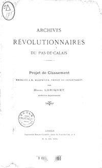 Archives révolutionnaires du Pas-de-Calais : projet de classement... / par Henri Loriquet,...