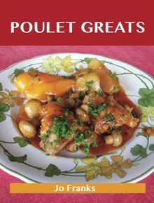 Poulet Greats: Delicious Poulet Recipes, The Top 91 Poulet Recipes