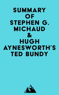 Summary of Stephen G. Michaud & Hugh Aynesworth s Ted Bundy