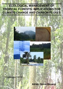 Ecological management of tropical forests [Elektronische Ressource] : implications for climate change and carbon fluxes / Adrien Djomo Njepang