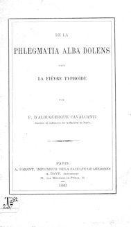 De la  Phlegmatia alba dolens  dans la fièvre typhoïde / par F. d Albuquerque Cavalcanti,...
