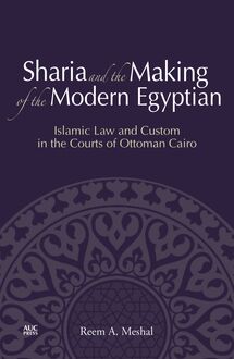 Sharia and the Making of the Modern Egyptian