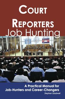 Court Reporters: Job Hunting - A Practical Manual for Job-Hunters and Career Changers