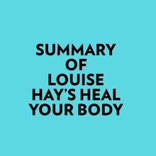 Summary of Louise Hay s Heal Your Body