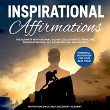 Inspirational affirmations 2 Books in 1: The Ultimate Motivational Quotes Collection to overcome Procrastination, get motivated and win the Day! - Powerful Motivation for your best Year!