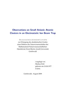 Observations on small anionic atomic clusters in an electrostatic ion beam trap [Elektronische Ressource] / vorgelegt von Markus Eritt