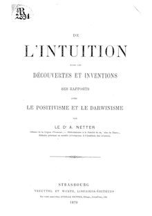 De l intuition dans les découvertes et inventions : ses rapports avec le positivisme et le darwinisme / par le Dr A. Netter,...