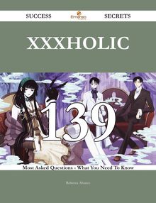 XxxHolic 139 Success Secrets - 139 Most Asked Questions On XxxHolic - What You Need To Know