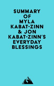 Summary of Myla Kabat-Zinn & Jon Kabat-Zinn s Everyday Blessings