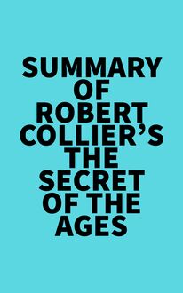 Summary of Robert Collier s The Secret of the Ages