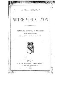 Notre vieux Lyon : promenades historiques et artistiques dans les quartiers de la rive droite de la Saône / le baron Raverat