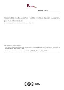 Geschichte des Spanischen Rechts. (Histoire du droit espagnol), par H. V. Brauchitsch.  ; n°1 ; vol.15, pg 303-303